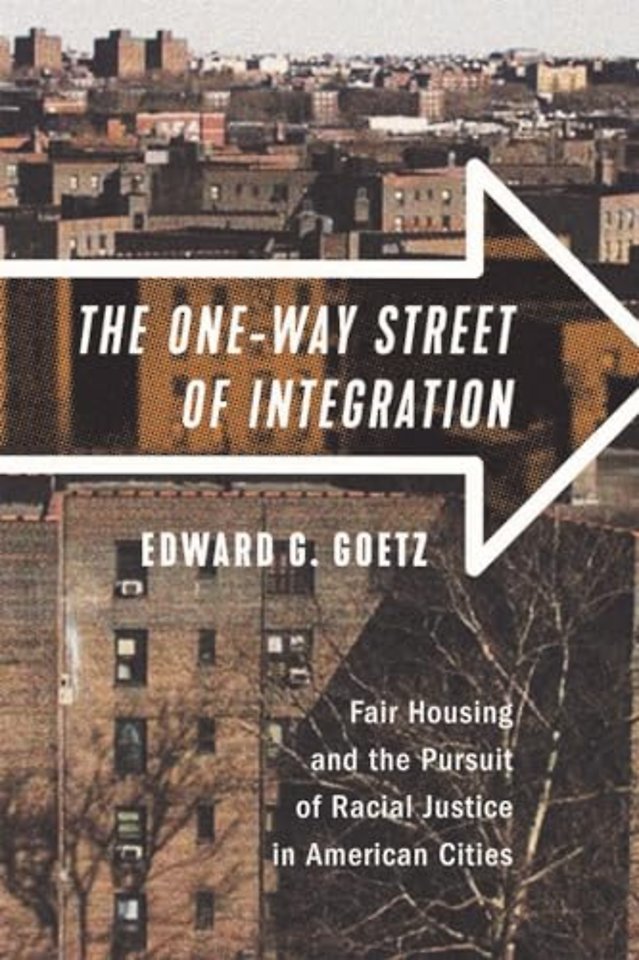 The One–Way Street of Integration – Fair Housing and the Pursuit of Racial Justice in American Cities