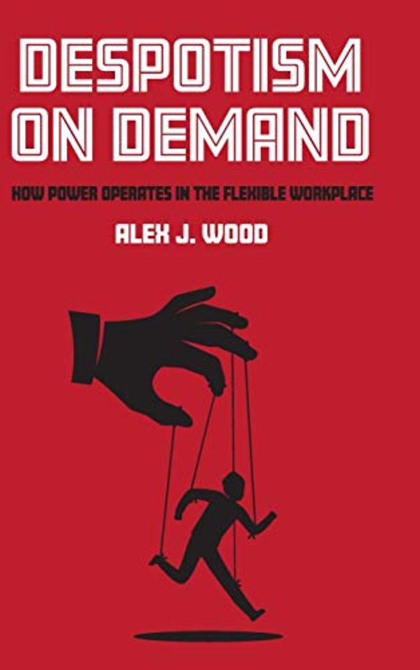 Despotism on Demand – How Power Operates in the Flexible Workplace