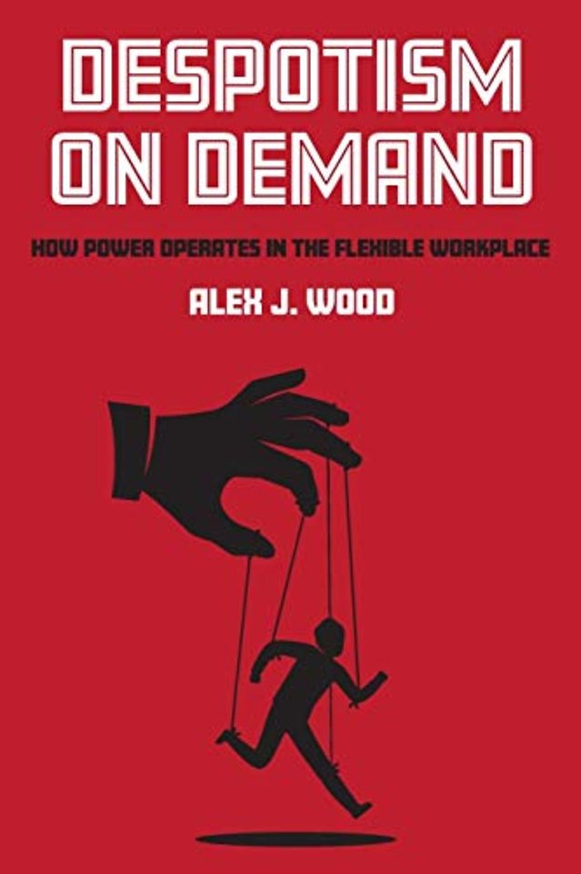 Despotism on Demand – How Power Operates in the Flexible Workplace