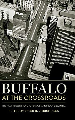 Buffalo at the Crossroads – The Past, Present, and Future of American Urbanism