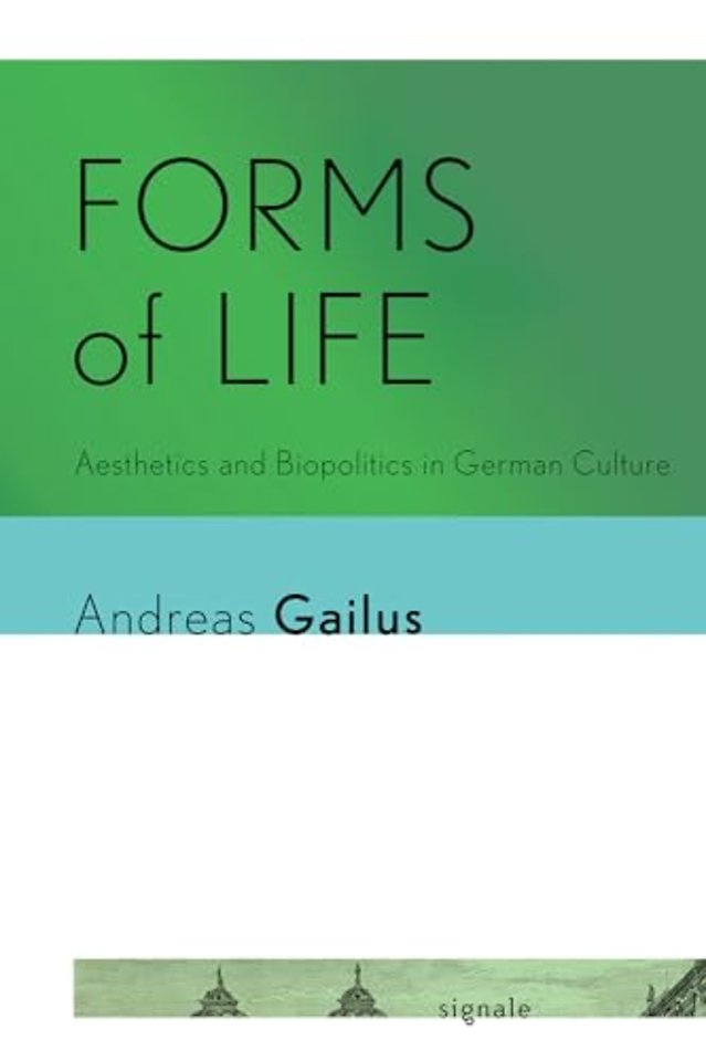 Forms of Life – Aesthetics and Biopolitics in German Culture