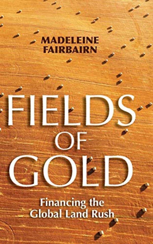 Fields of Gold – Financing the Global Land Rush