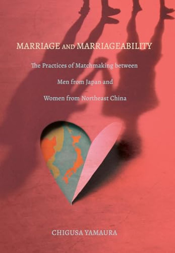 Marriage and Marriageability – The Practices of Matchmaking Between Men from Japan and Women from Northeast China