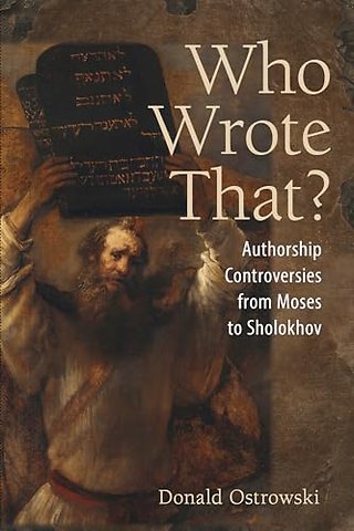 Who Wrote That? – Authorship Controversies from Moses to Sholokhov
