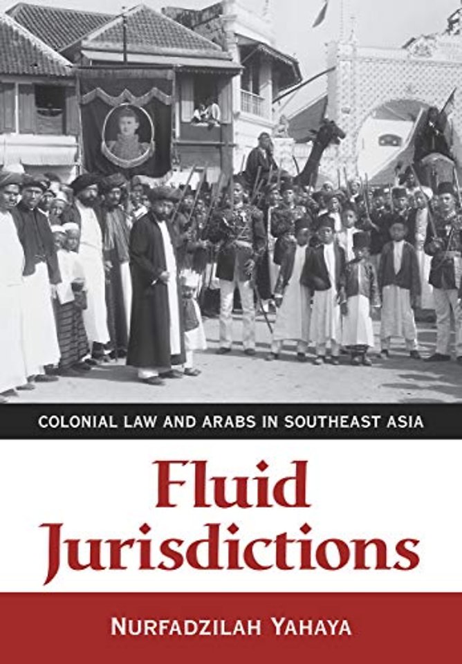 Fluid Jurisdictions – Colonial Law and Arabs in Southeast Asia