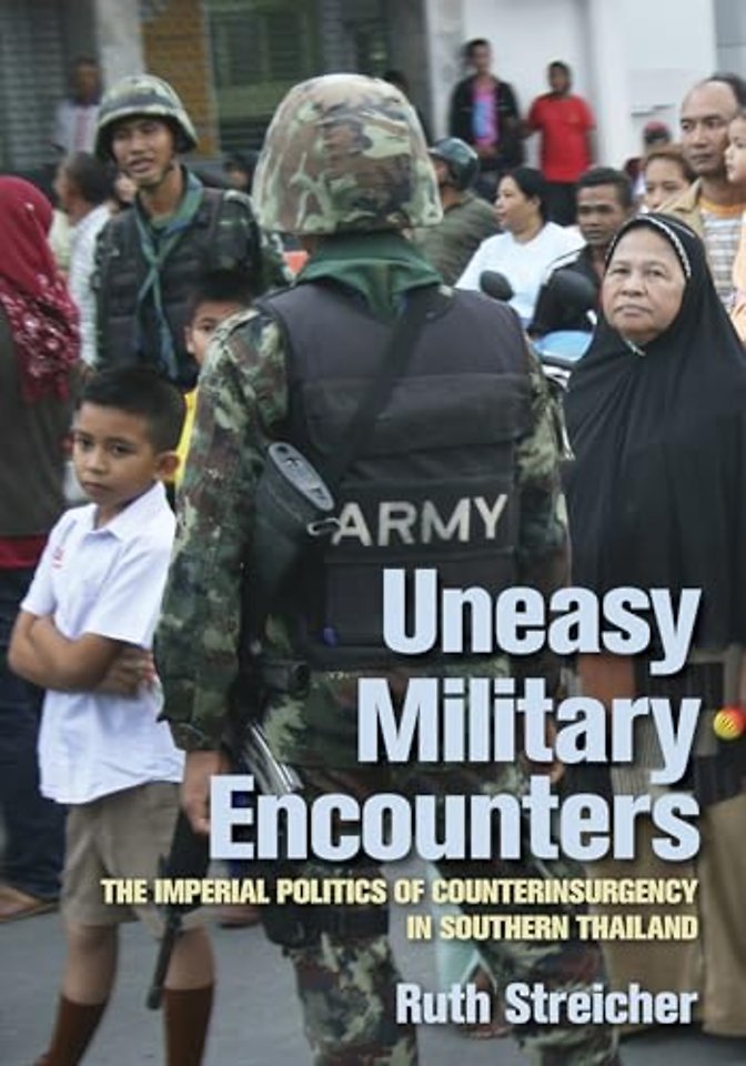 Uneasy Military Encounters – The Imperial Politics of Counterinsurgency in Southern Thailand