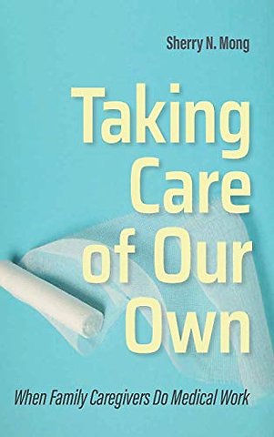 Taking Care of Our Own – When Family Caregivers Do Medical Work