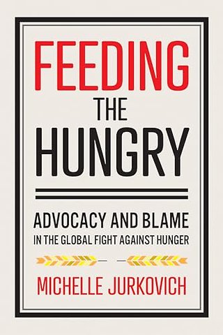 Feeding the Hungry – Advocacy and Blame in the Global Fight Against Hunger