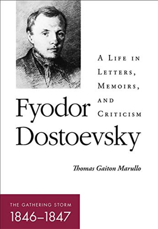 Fyodor Dostoevsky–the Gathering Storm (1846–1847 – ) A Life in Letters, Memoirs, and Criticism
