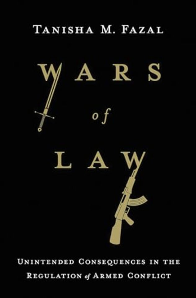 Wars of Law – Unintended Consequences in the Regulation of Armed Conflict