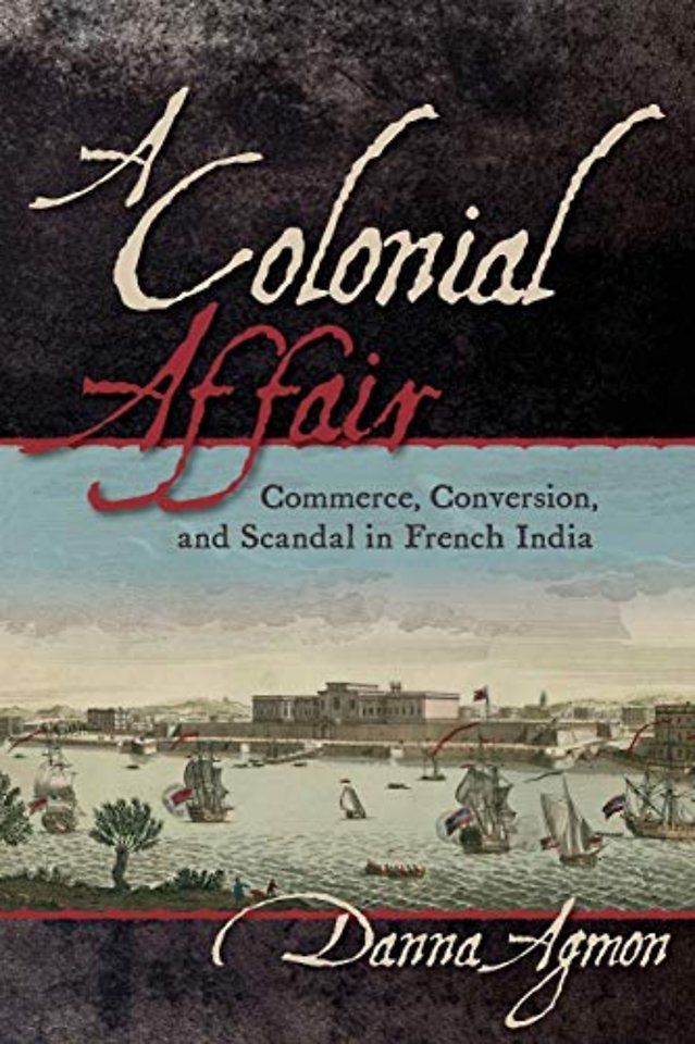 A Colonial Affair – Commerce, Conversion, and Scandal in French India