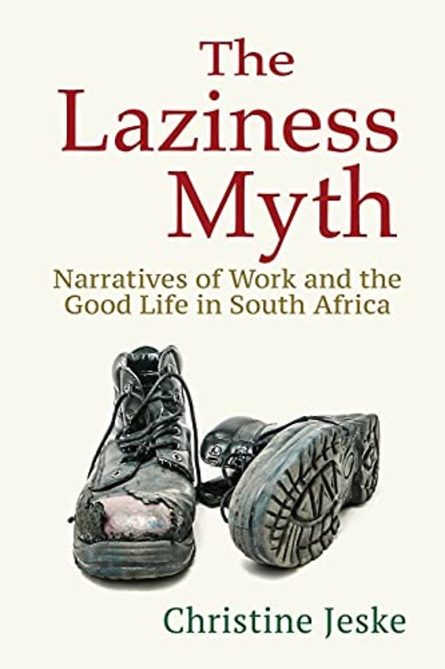 The Laziness Myth – Narratives of Work and the Good Life in South Africa