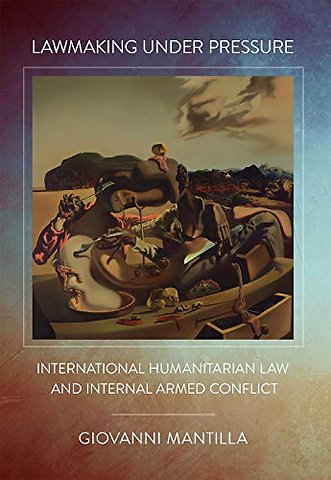 Lawmaking Under Pressure – International Humanitarian Law and Internal Armed Conflict