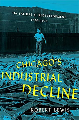 Chicago`s Industrial Decline – The Failure of Redevelopment, 1920–1975