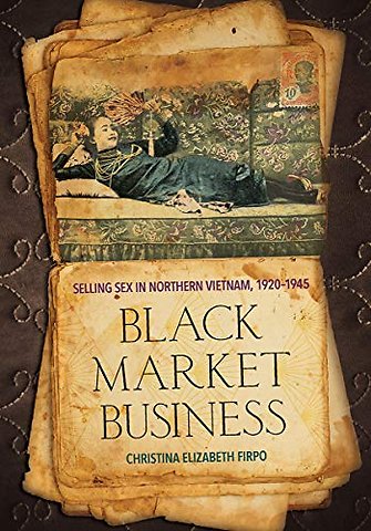 Black Market Business – Selling Sex in Northern Vietnam, 1920–1945