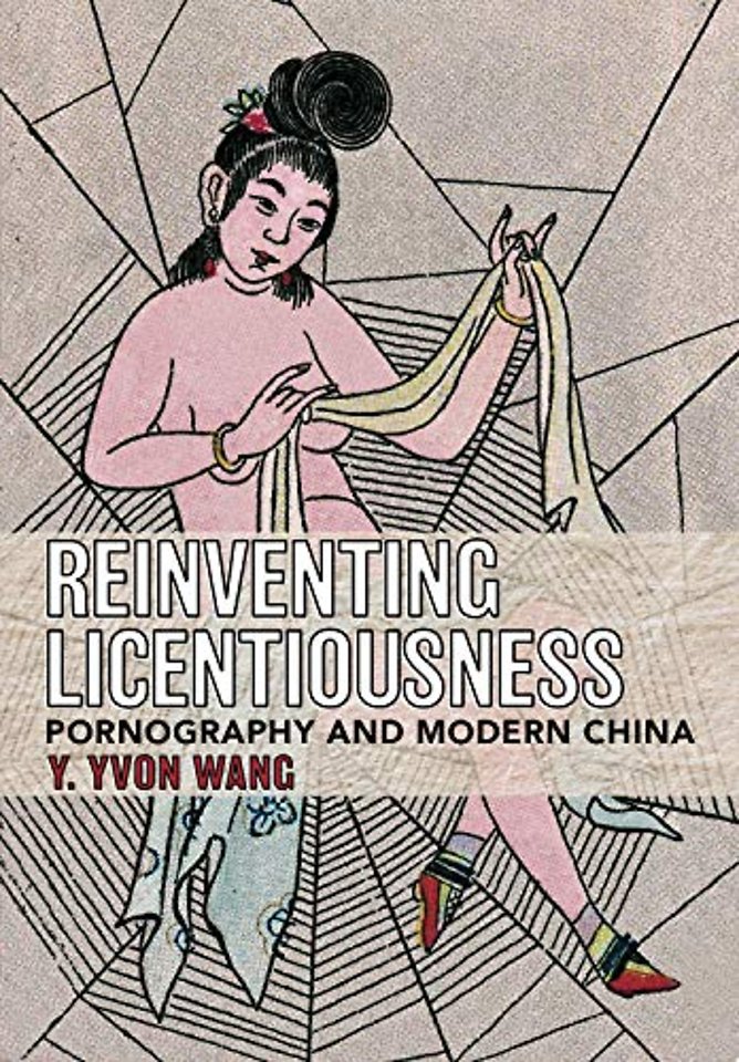 Reinventing Licentiousness – Pornography and Modern China