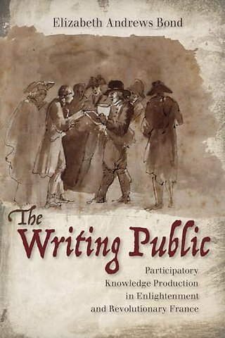 The Writing Public – Participatory Knowledge Production in Enlightenment and Revolutionary France