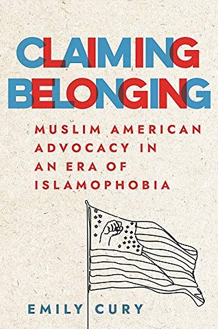 Claiming Belonging – Muslim American Advocacy in an Era of Islamophobia