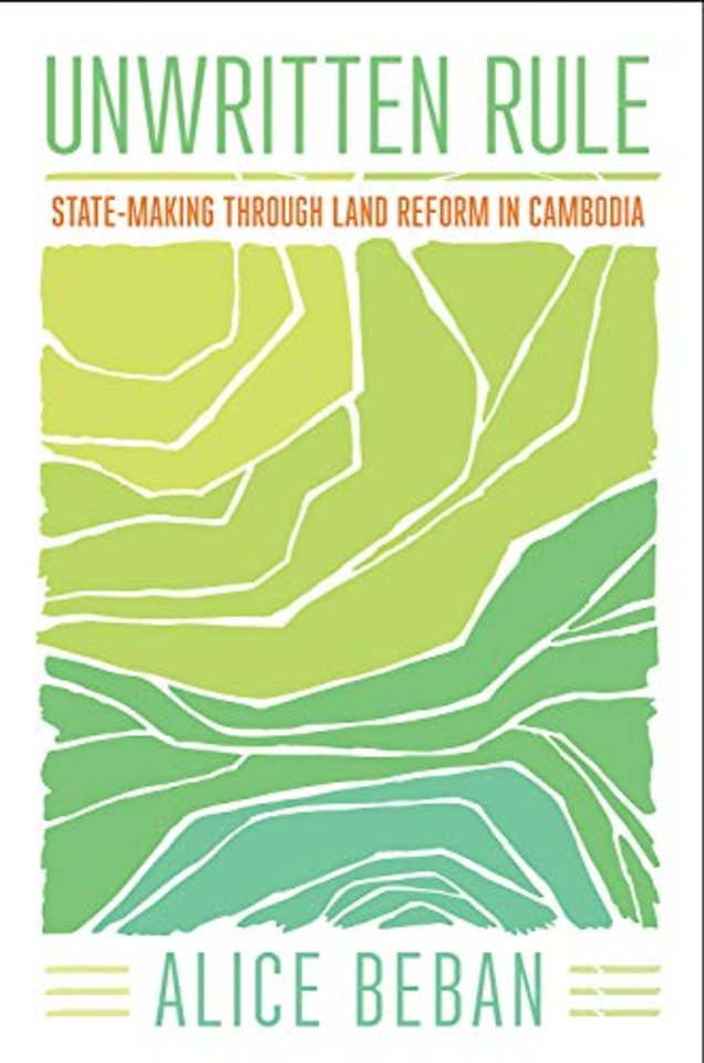 Unwritten Rule – State–Making Through Land Reform in Cambodia