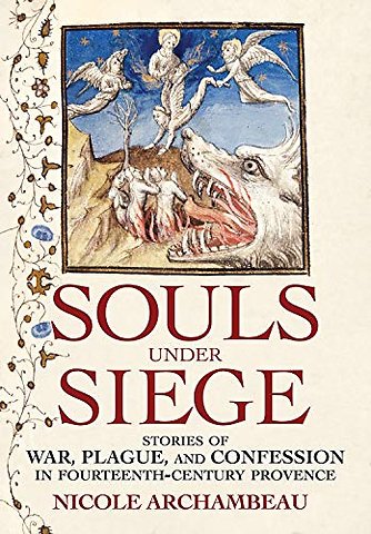 Souls Under Siege – Stories of War, Plague, and Confession in Fourteenth–Century Provence
