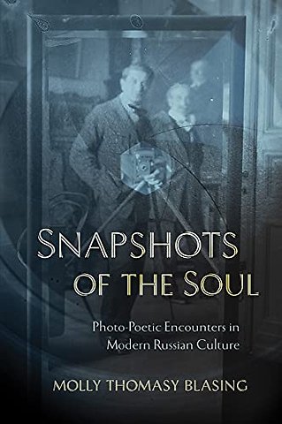 Snapshots of the Soul – Photo–Poetic Encounters in Modern Russian Culture