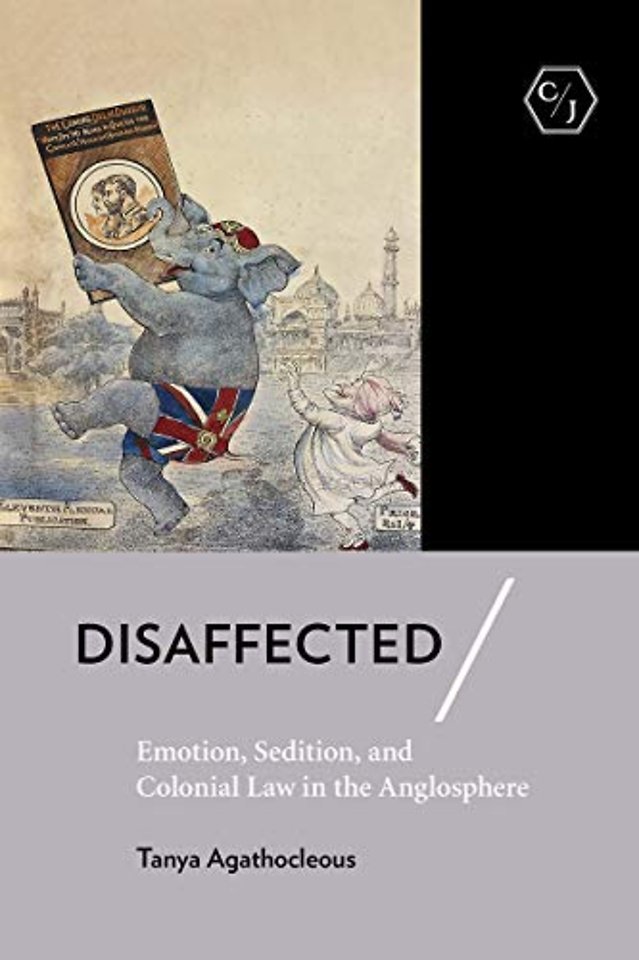 Disaffected – Emotion, Sedition, and Colonial Law in the Anglosphere