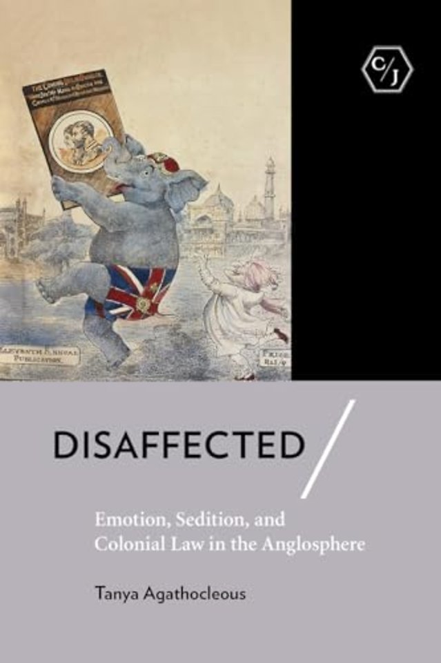Disaffected – Emotion, Sedition, and Colonial Law in the Anglosphere