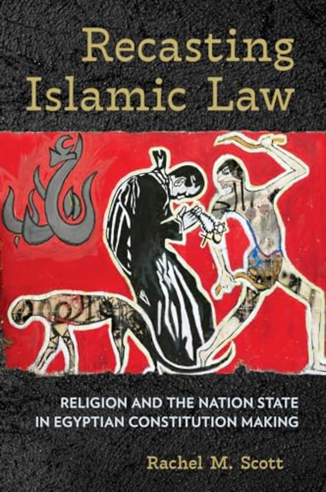 Recasting Islamic Law – Religion and the Nation State in Egyptian Constitution Making