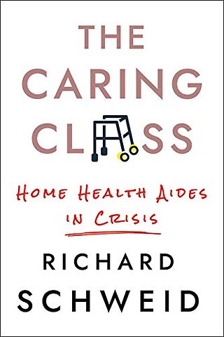 The Caring Class – Home Health Aides in Crisis