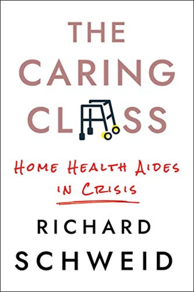 The Caring Class – Home Health Aides in Crisis