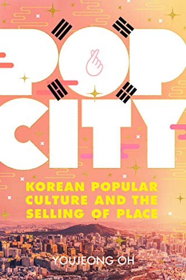 Pop City – Korean Popular Culture and the Selling of Place