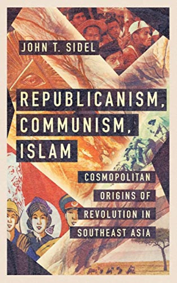Republicanism, Communism, Islam – Cosmopolitan Origins of Revolution in Southeast Asia
