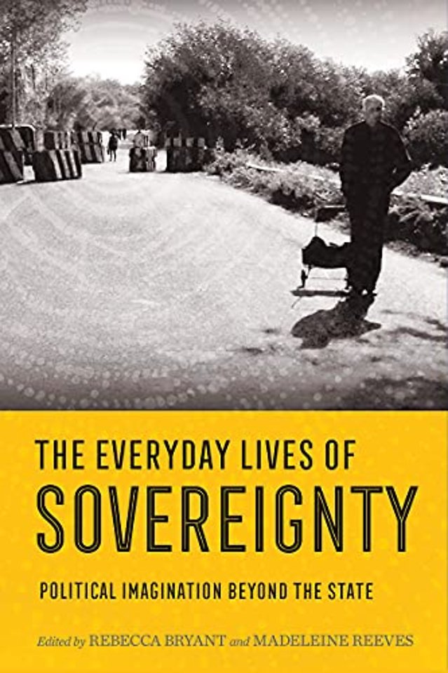 The Everyday Lives of Sovereignty – Political Imagination Beyond the State
