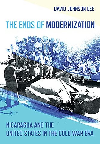 The Ends of Modernization – Nicaragua and the United States in the Cold War Era