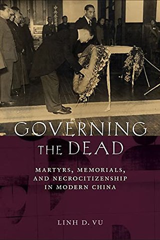 Governing the Dead – Martyrs, Memorials, and Necrocitizenship in Modern China