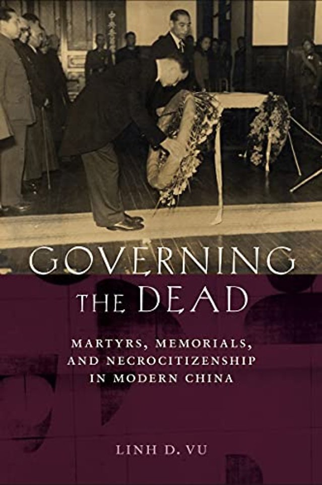 Governing the Dead – Martyrs, Memorials, and Necrocitizenship in Modern China