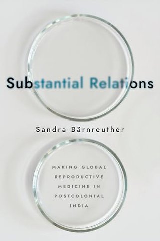 Substantial Relations – Making Global Reproductive Medicine in Postcolonial India