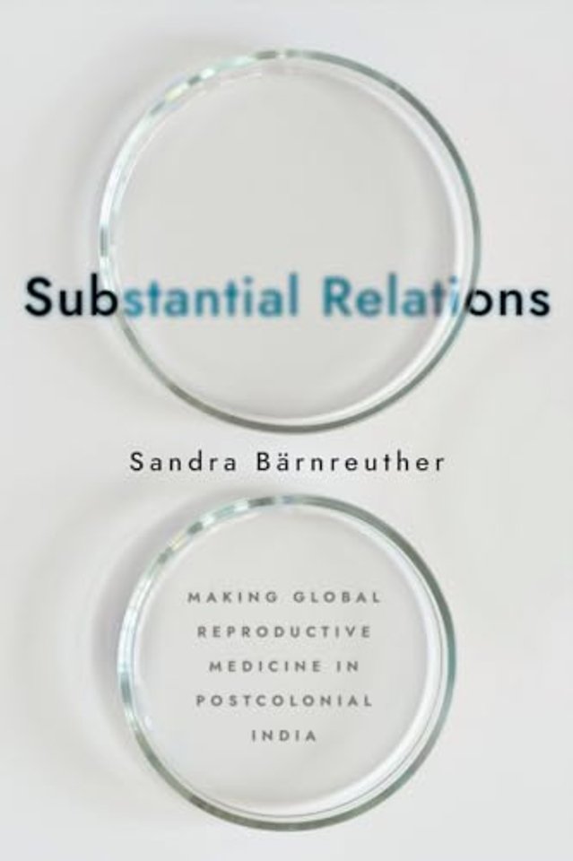Substantial Relations – Making Global Reproductive Medicine in Postcolonial India