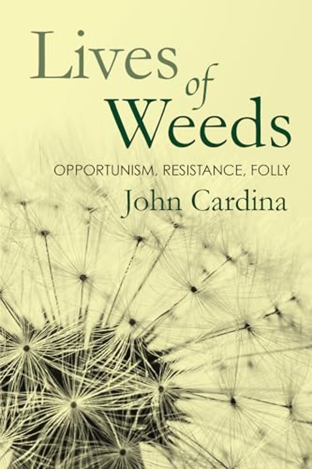 Lives of Weeds – Opportunism, Resistance, Folly