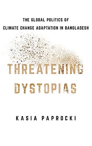 Threatening Dystopias – The Global Politics of Climate Change Adaptation in Bangladesh