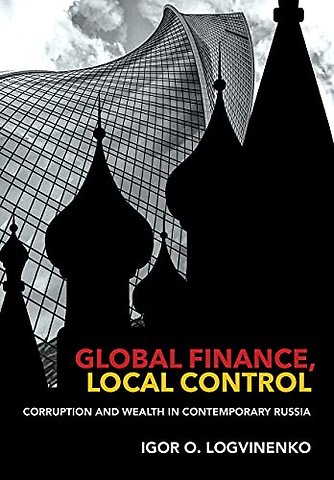 Global Finance, Local Control – Corruption and Wealth in Contemporary Russia