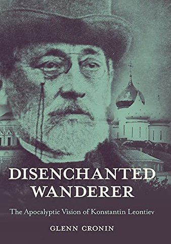 Disenchanted Wanderer – The Apocalyptic Vision of Konstantin Leontiev