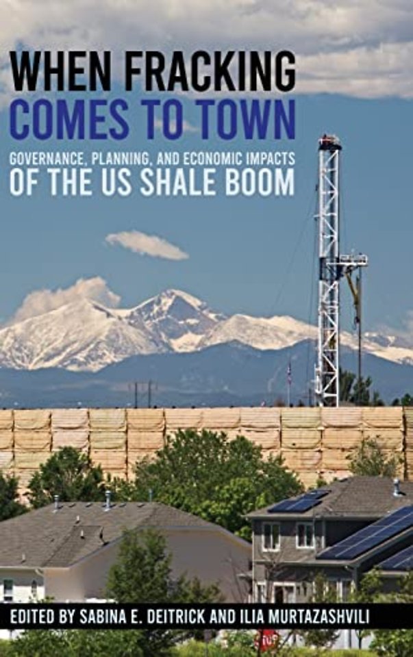 When Fracking Comes to Town – Governance, Planning, and Economic Impacts of the US Shale Boom