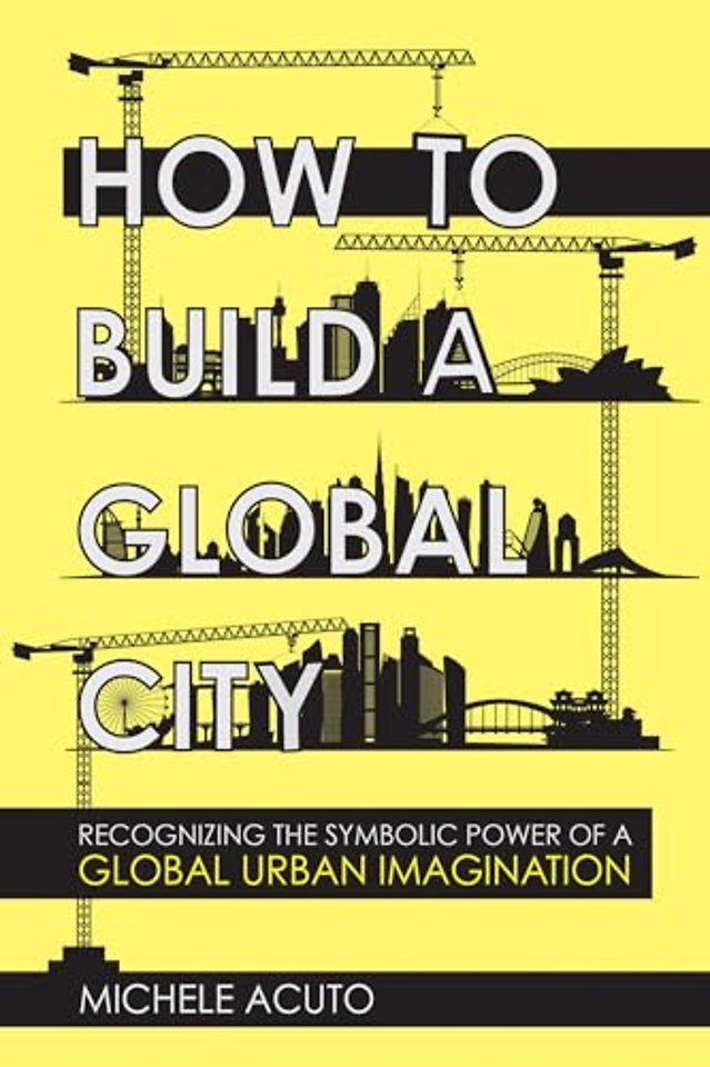 How to Build a Global City – Recognizing the Symbolic Power of a Global Urban Imagination