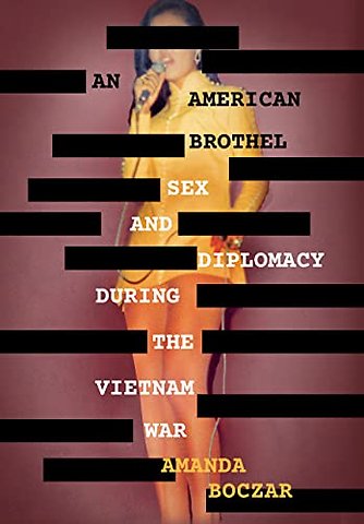 An American Brothel – Sex and Diplomacy During the Vietnam War