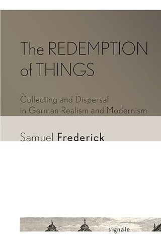 The Redemption of Things – Collecting and Dispersal in German Realism and Modernism