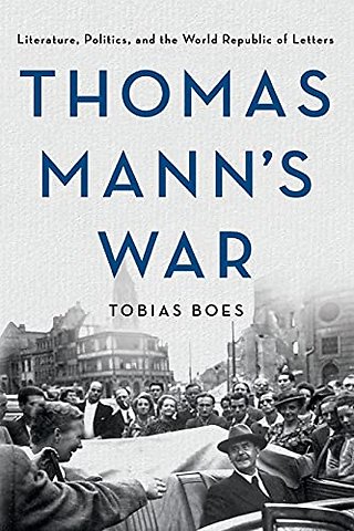 Thomas Mann`s War – Literature, Politics, and the World Republic of Letters