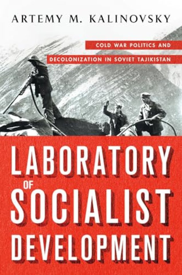 Laboratory of Socialist Development – Cold War Politics and Decolonization in Soviet Tajikistan