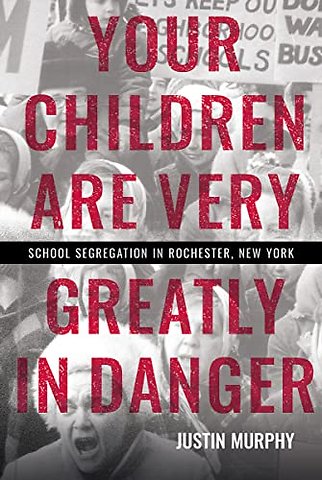 Your Children Are Very Greatly in Danger – School Segregation in Rochester, New York
