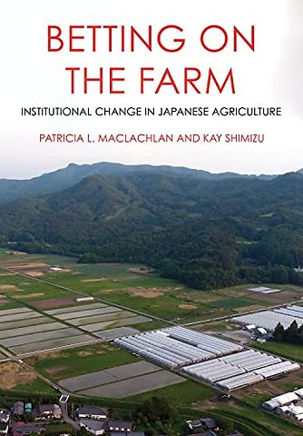 Betting on the Farm – Institutional Change in Japanese Agriculture